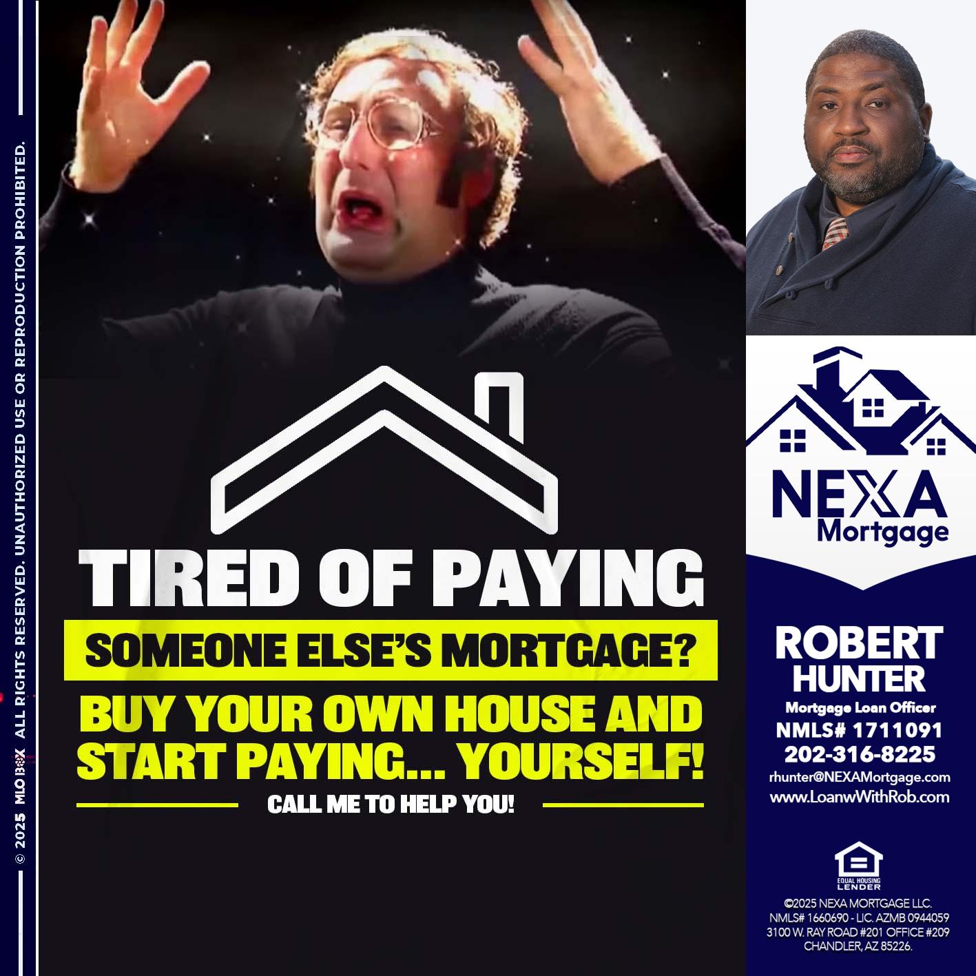 TIRED OF PAYING - Robert Hunter -Mortgage Loan Officer