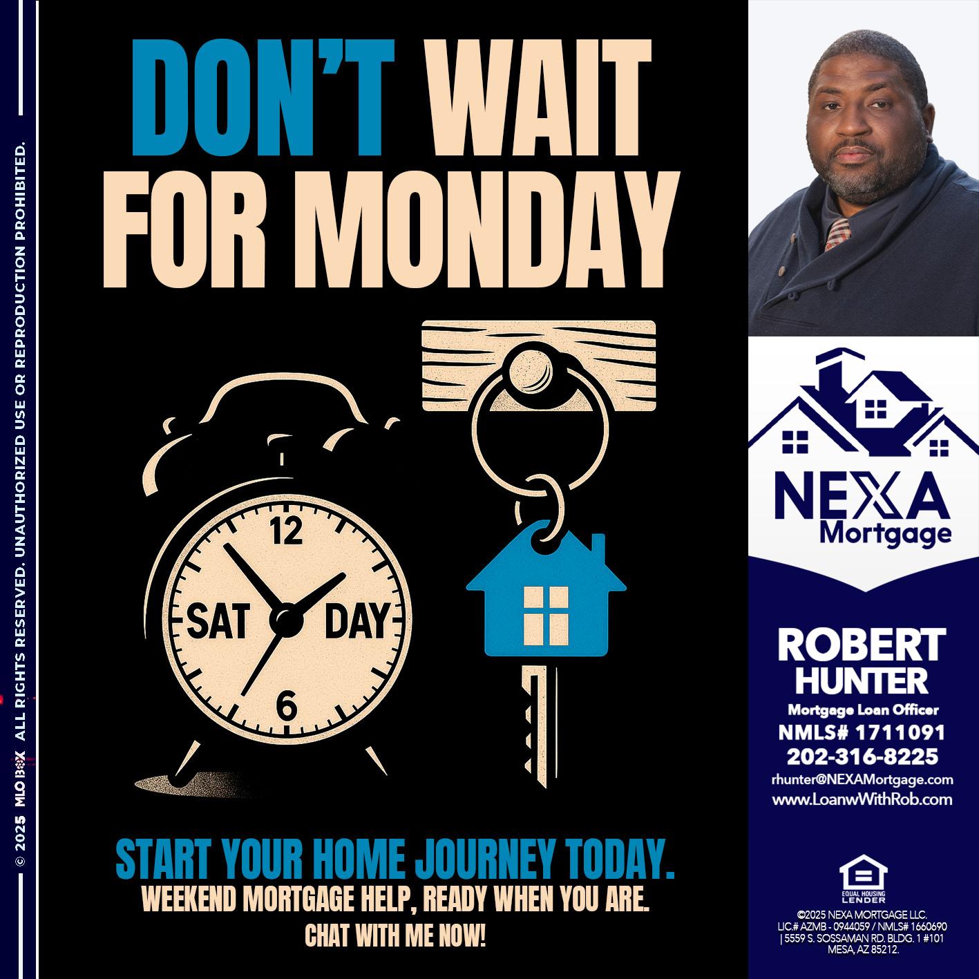 DONT WAIT FOR MONDAY - Robert Hunter -Mortgage Loan Officer