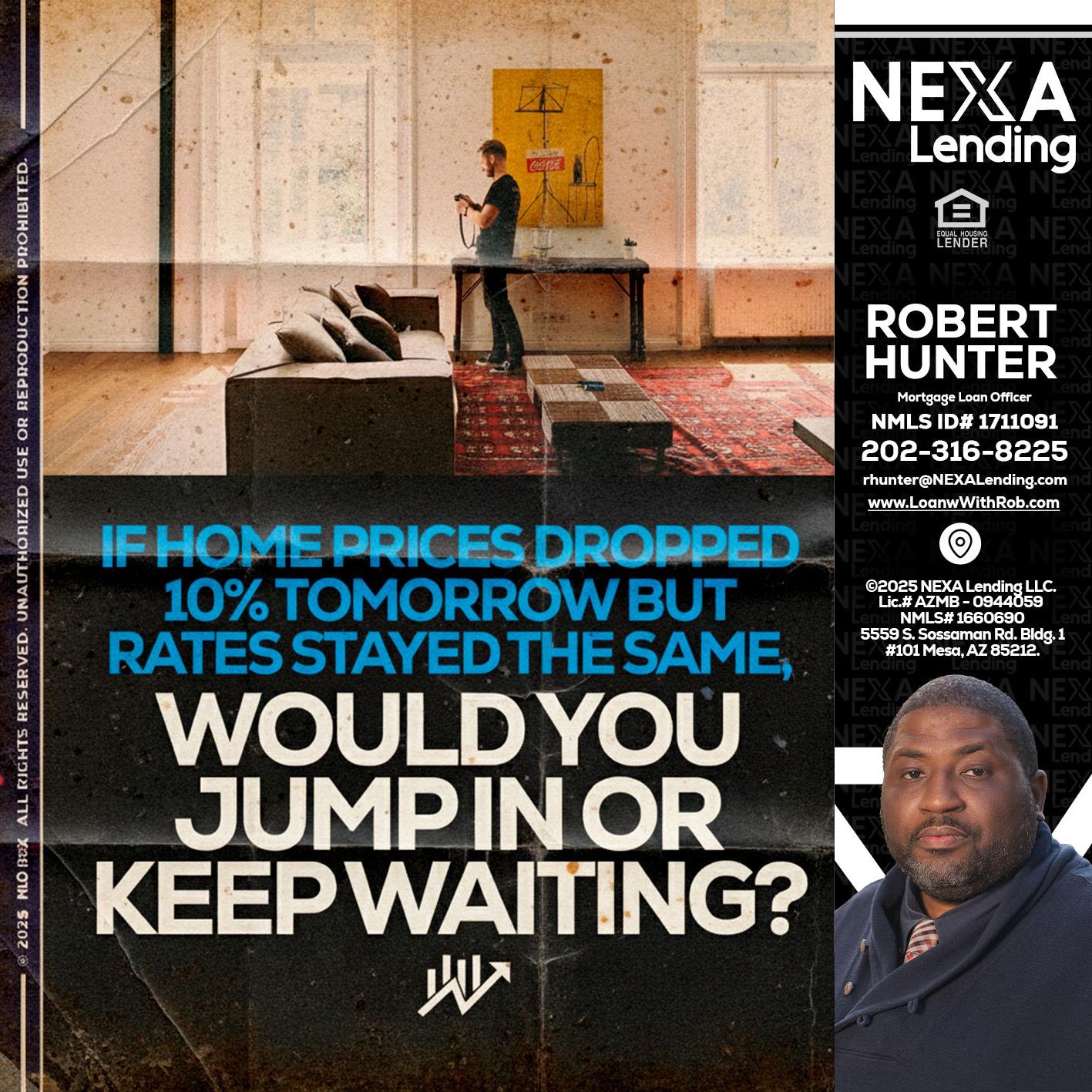 IF HOME PRICES - Robert Hunter -Mortgage Loan Officer IF HOME PRICES - Robert Hunter -Mortgage Loan Officer
