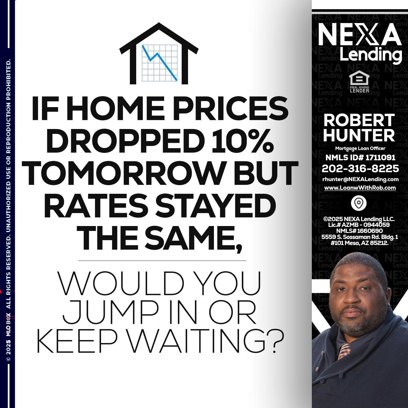 IF HOME PRICES - Robert Hunter -Mortgage Loan Officer IF HOME PRICES - Robert Hunter -Mortgage Loan Officer